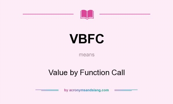 What does VBFC mean? It stands for Value by Function Call