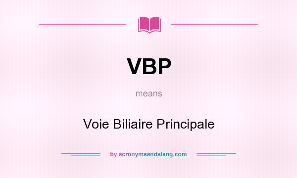 What does VBP mean? It stands for Voie Biliaire Principale
