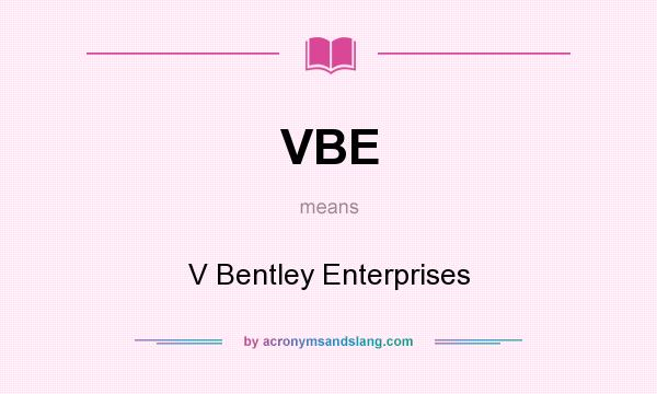 What does VBE mean? It stands for V Bentley Enterprises