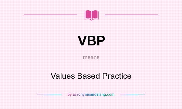 What does VBP mean? It stands for Values Based Practice