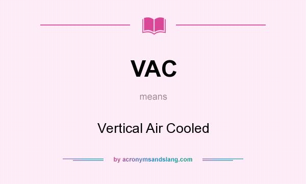 What does VAC mean? It stands for Vertical Air Cooled