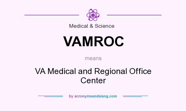 What does VAMROC mean? It stands for VA Medical and Regional Office Center