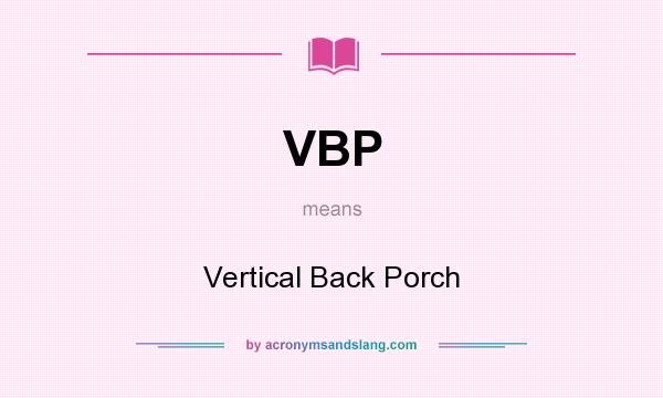 What does VBP mean? It stands for Vertical Back Porch