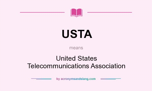 What does USTA mean? It stands for United States Telecommunications Association