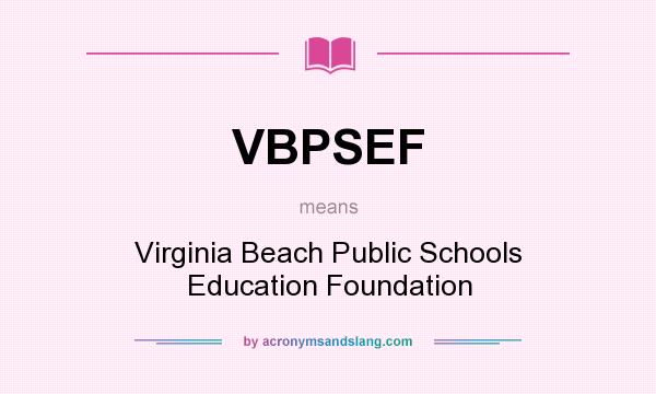 What does VBPSEF mean? It stands for Virginia Beach Public Schools Education Foundation