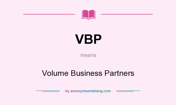What does VBP mean? It stands for Volume Business Partners