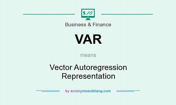 What does VAR mean? It stands for Vector Autoregression Representation
