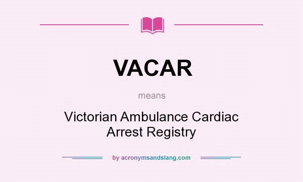 What does VACAR mean? It stands for Victorian Ambulance Cardiac Arrest Registry