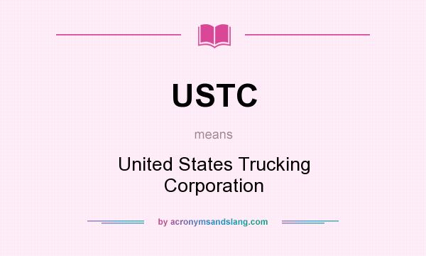 What does USTC mean? It stands for United States Trucking Corporation