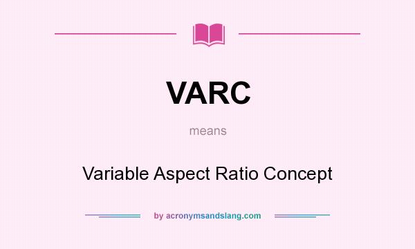 What does VARC mean? It stands for Variable Aspect Ratio Concept