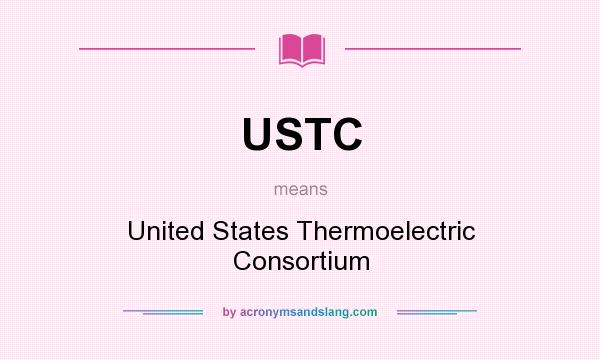 What does USTC mean? It stands for United States Thermoelectric Consortium