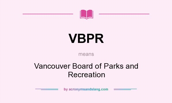 What does VBPR mean? It stands for Vancouver Board of Parks and Recreation