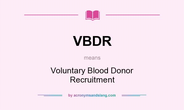What does VBDR mean? It stands for Voluntary Blood Donor Recruitment