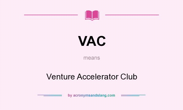 What does VAC mean? It stands for Venture Accelerator Club