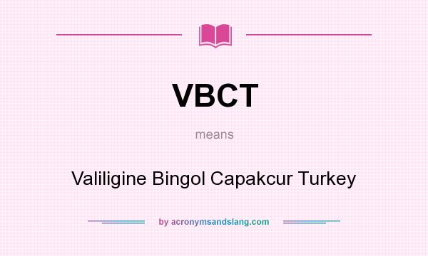 What does VBCT mean? It stands for Valiligine Bingol Capakcur Turkey