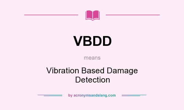 What does VBDD mean? It stands for Vibration Based Damage Detection
