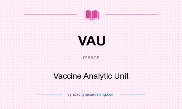 What does VAU mean? It stands for Vaccine Analytic Unit