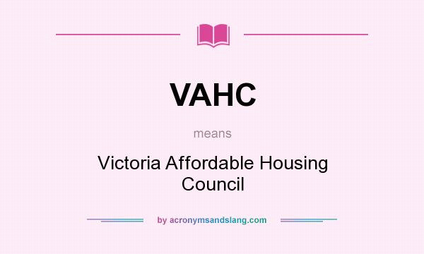 What does VAHC mean? It stands for Victoria Affordable Housing Council