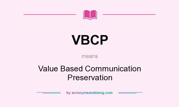 What does VBCP mean? It stands for Value Based Communication Preservation