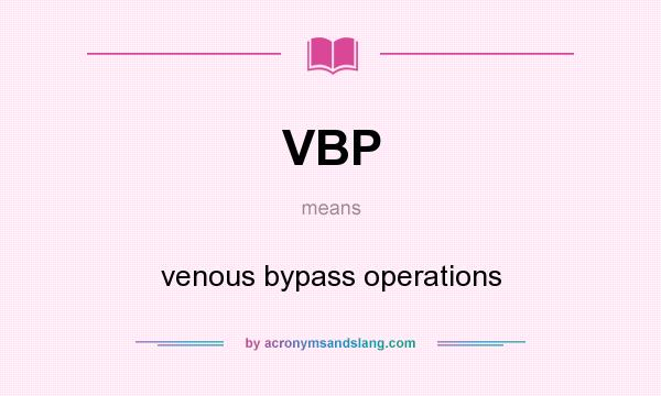 What does VBP mean? It stands for venous bypass operations