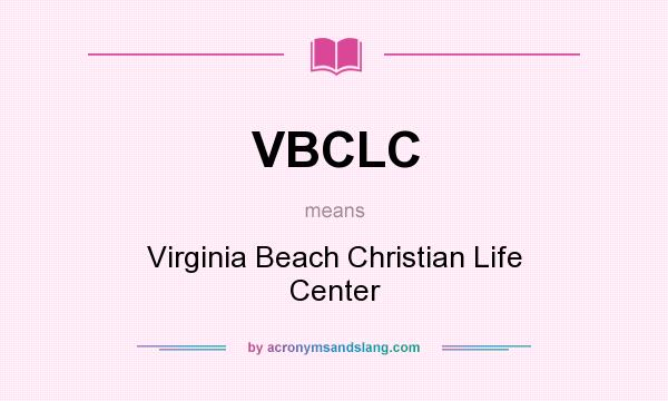 What does VBCLC mean? It stands for Virginia Beach Christian Life Center