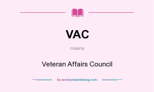 What does VAC mean? It stands for Veteran Affairs Council