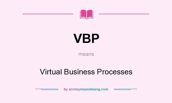 What does VBP mean? It stands for Virtual Business Processes