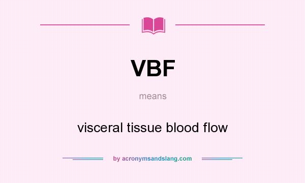 What does VBF mean? It stands for visceral tissue blood flow
