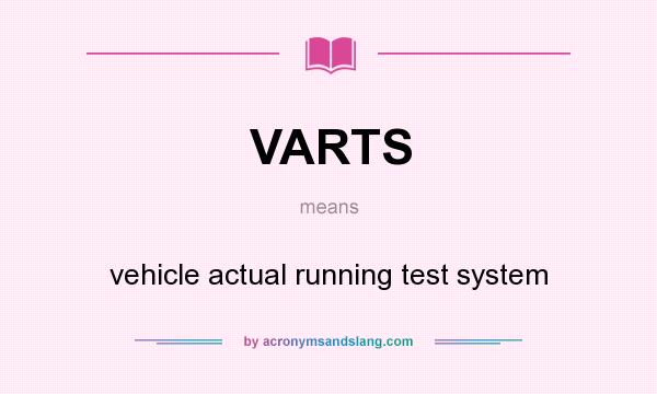 What does VARTS mean? It stands for vehicle actual running test system