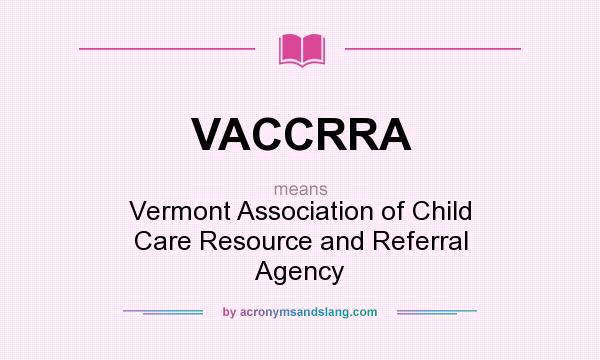What does VACCRRA mean? It stands for Vermont Association of Child Care Resource and Referral Agency