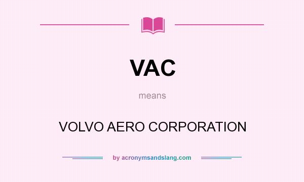 What does VAC mean? It stands for VOLVO AERO CORPORATION