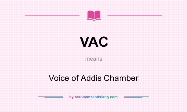 What does VAC mean? It stands for Voice of Addis Chamber