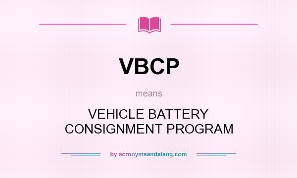 What does VBCP mean? It stands for VEHICLE BATTERY CONSIGNMENT PROGRAM