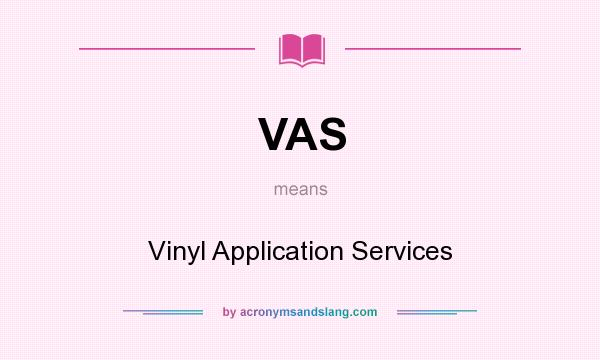 What does VAS mean? It stands for Vinyl Application Services