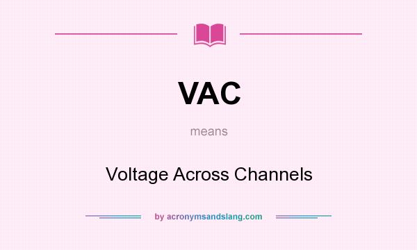 What does VAC mean? It stands for Voltage Across Channels