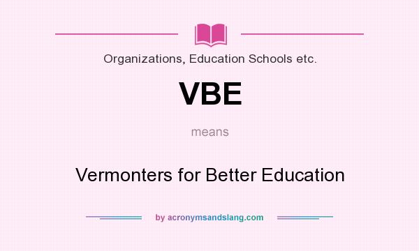 What does VBE mean? It stands for Vermonters for Better Education