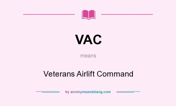 What does VAC mean? It stands for Veterans Airlift Command