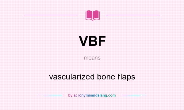 What does VBF mean? It stands for vascularized bone flaps