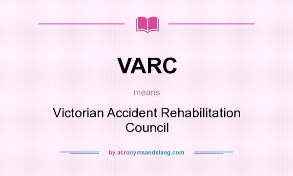 What does VARC mean? It stands for Victorian Accident Rehabilitation Council