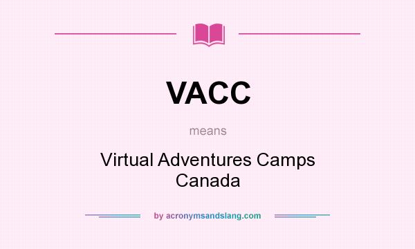 What does VACC mean? It stands for Virtual Adventures Camps Canada