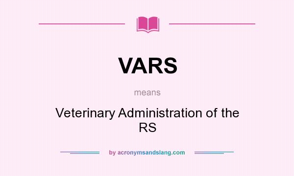 What does VARS mean? It stands for Veterinary Administration of the RS