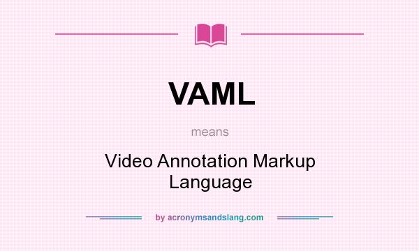 What does VAML mean? It stands for Video Annotation Markup Language