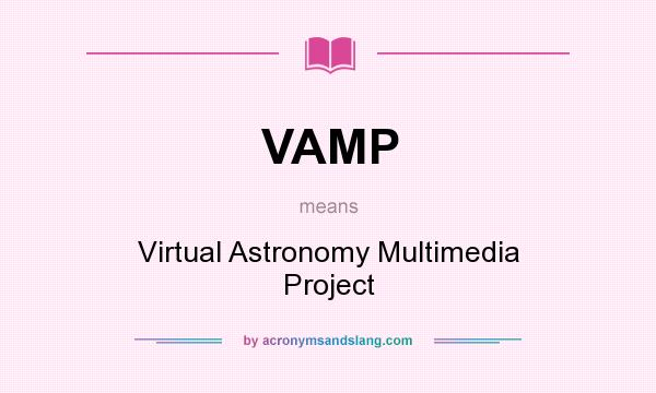 What does VAMP mean? It stands for Virtual Astronomy Multimedia Project