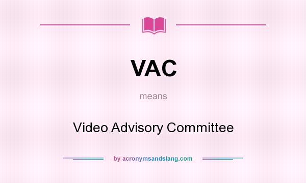 What does VAC mean? It stands for Video Advisory Committee