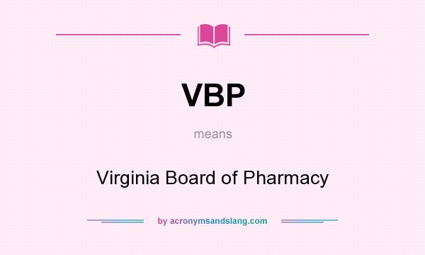 What does VBP mean? It stands for Virginia Board of Pharmacy