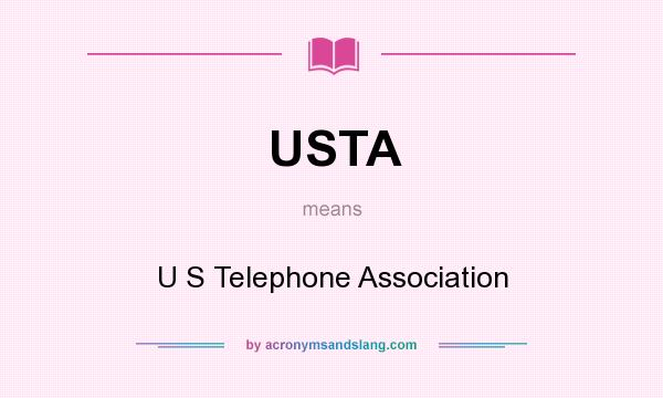 What does USTA mean? It stands for U S Telephone Association
