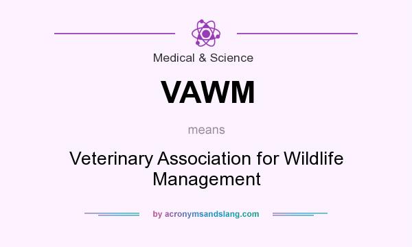 What does VAWM mean? It stands for Veterinary Association for Wildlife Management