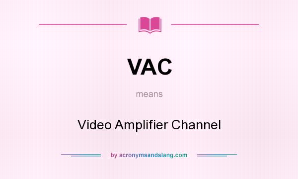 What does VAC mean? It stands for Video Amplifier Channel