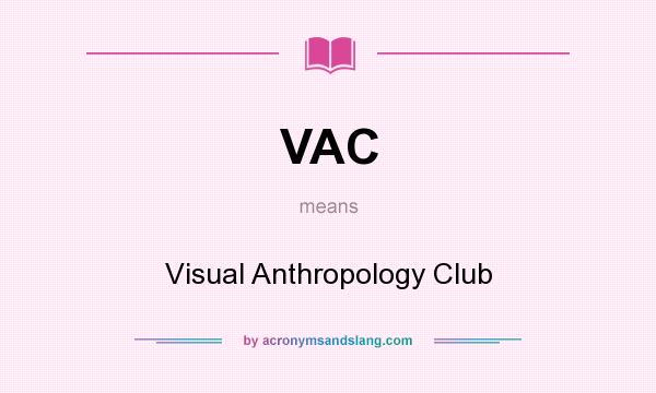 What does VAC mean? It stands for Visual Anthropology Club