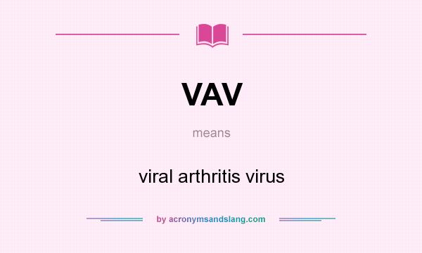 What does VAV mean? It stands for viral arthritis virus